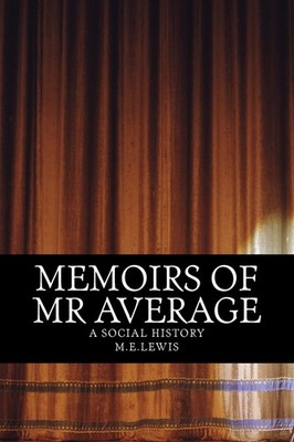 Memoirs of Mr Average: A social history,lewis, m e m e lewis,