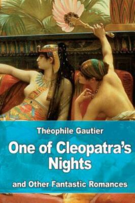 One of Cleopatra's Nights : And Other Fantastic Romances, Paperback by Gautie...