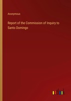 Report Of The Commission Of Inquiry To Santo Domingo Anonymous Taschenbuch 2022