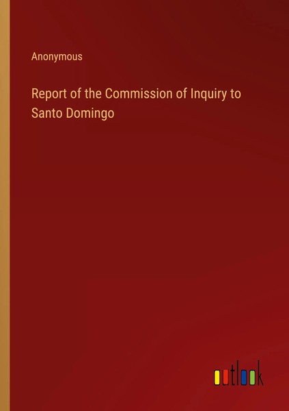 Report Of The Commission Of Inquiry To Santo Domingo Anonymous Taschenbuch 2022-image