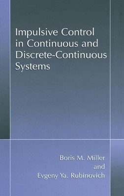 Impulsive Control in Continuous and Discrete-continuous Systems by Boris M. Mill