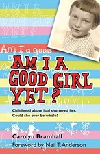 			Am I a Good Girl Yet?: Childhood Abuse Had Shat. Bramhall<|		