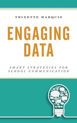 Engaging Data: Smart Strategies for School Communication by Trinette Marquis (En