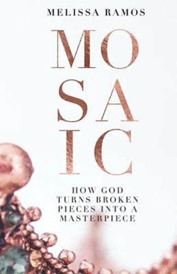 Mosaic: How God Turns Broken Pieces Into A Masterpiece -  NEW Ramos;Melissa
