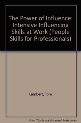 The Power of Influence: Intensive Influencing Skills in Business