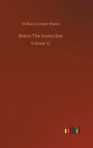 Brann The Iconoclast By Brann, William Cowper