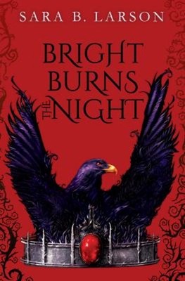 Bright Burns the Night Hardcover Sara B. Larson