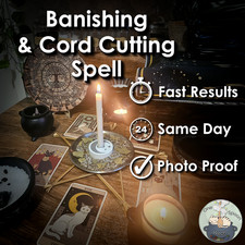 Banishing and Cord Cutting Spell - SAME DAY Casting for