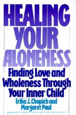 Healing Your Aloneness: Finding Love and Wholeness Through Your - VERY GOOD