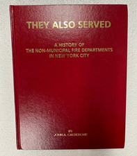 They Also Served History of Non-Municipal Fire Depts NYC 1st Ed FDNY Calderone