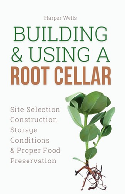 #ad Building and Using a Root Cellar: Site Selection Construction Storage Conditio $30.16