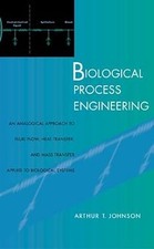 BIOLOGICAL PROCESS ENGINEERING: AN ANALOGICAL APPROACH TO By Arthur T. Johnson