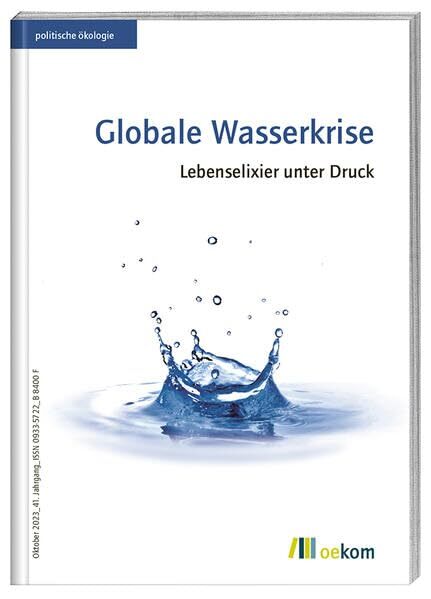 oekom e. V. Globale Wasserkrise: Lebenselixier unter Druck (politisc (Tascabile)