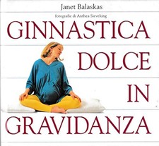 Ginnastica dolce in gravidanza - Janet Balaskas ( Arnoldo Mondadori Editore)