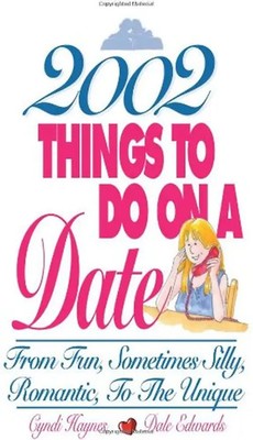 2002 Things to Do on a Date: From Fun, Sometimes Silly, Romantic, to the Unique
