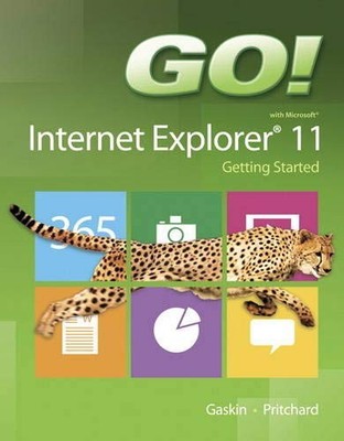 GO! WITH INTERNET EXPLORER 11 GETTING STARTED (GO! FOR By Shelley Gaskin & Heddy