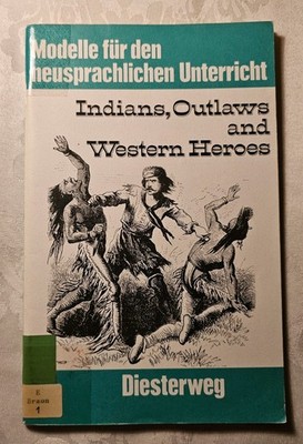 Modelle f. d. neusprachl. Unterr. Englisch : Indians, Outlaws and Western Heroes
