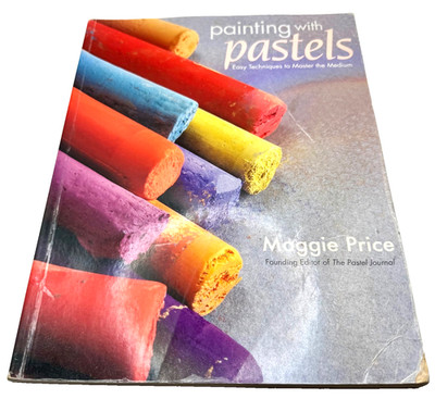 Painting with Pastels: Easy Techniques to Master the Medium - Price, Maggie