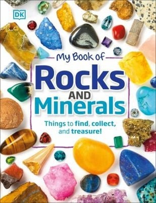 My Book of Rocks and Minerals : Things to Find, Collect, and Trea