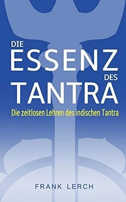 Die Essenz des Tantra: Die Buch CreateSpace Independent Publishing Platform