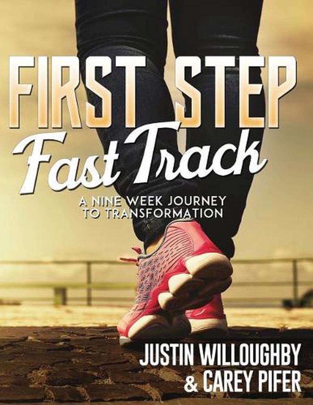 First Steps Fast Track: A Nine Week Journey to Transformation by Justin Willough