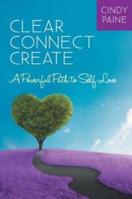 Clear Connect Create: A Powerful Path to Self-Love - Paperback - GOOD