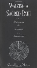 Walking a Sacred Path: Rediscovering the Labyrinth as a Spiritual Tool by Artre
