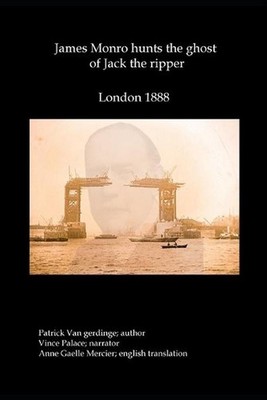 James Monro hunts the ghost of Jack the Ripper: London 1888 by Patrick Van Gerdi