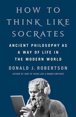 How to Think Like Socrates | Ancient Philosophy as a Way of Life | Robertson