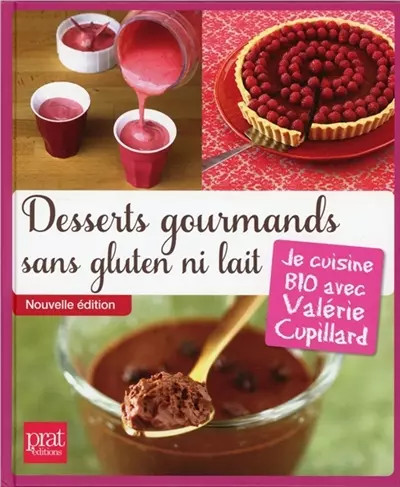 Desserts gourmands sans gluten ni lait : Je cuisine BIO avec Valérie Cupillard,