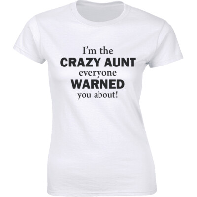 I'm The Crazy Aunt Everyone Warned You About! Funny Auntie Women's T-shirt Tee