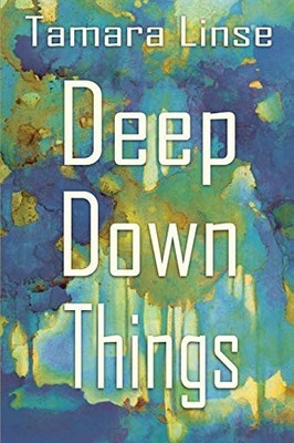 Deep Down Things Tamara Linse New Book 9780991386758