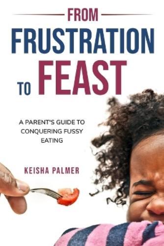 Keisha Palmer From Frustration to Feast (Tascabile)