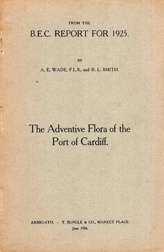Wade, A E & Smith, R L THE ADVENTIVE FLORA OF THE PORT OF CARDIFF : FROM THE BEC