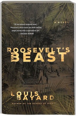 Roosevelts Beast: A Novel - Paperback By Louis Bayard