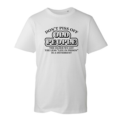 Don't Piss Off Old People T-Shirt, Life In Prison Is A Deterrent Geschenk Unisex Top