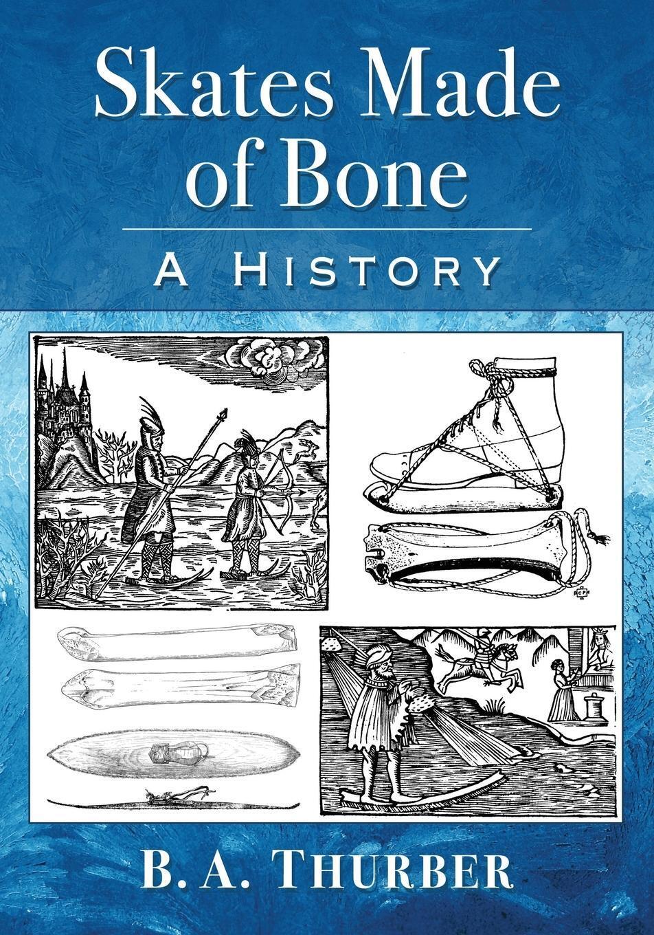 Skates Made Of Bone A History B. A. Thurber Taschenbuch Paperback