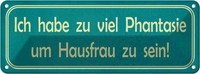 Blechschild 10X27 Cm Habe Viel Phantasie Um Hausfrau Spruch Zitat Deko Geschenk