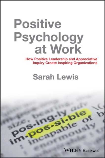 Positive Psychology at Work – How Positive Leadership and Appreciative Inquiry …