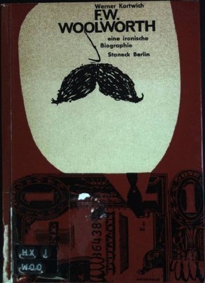 F. W. Woolworth: Eine ironische Biographie Kortwich, Werner: