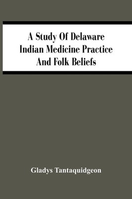 Gladys Tantaquidgeon | A Study Of Delaware Indian Medicine Practice And Folk...