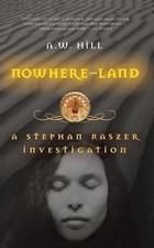 Nowhere Land: A Stephan Raszer Investigation by 