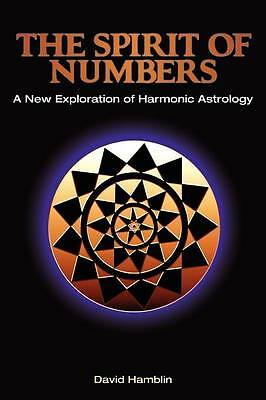 The Spirit of Numbers: a New Exploration of Harmonic Astrology by David...