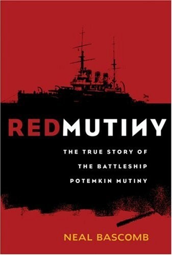 RED MUTINY: THE TRUE STORY OF THE BATTLESHIP POTEMKIN MUTINY by Neal-bascomb