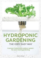 Hydroponic Gardening The Very Easy Way: A Proven Indoor and Outdoor System for Y