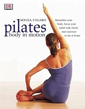 Pilates : Body in Motion Alycea, Dorling Kindersley Publishing St
