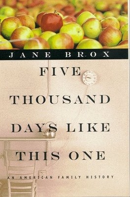 Five Thousand Days Like This One: An American Family History by Brox, Jane