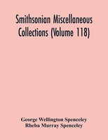 George Wellington Spenceley | Smithsonian Miscellaneous Collections (Volume 118)