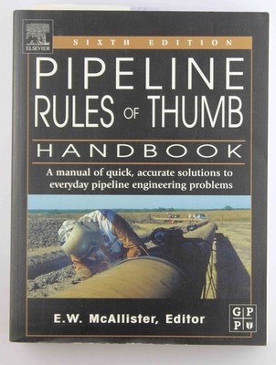 Pipeline Rules of Thumb Handbook: A Manual of Quick, Accurate Solutions to Every