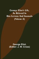 George Eliot | George Eliot's Life, As Related In Her Letters And Journals...